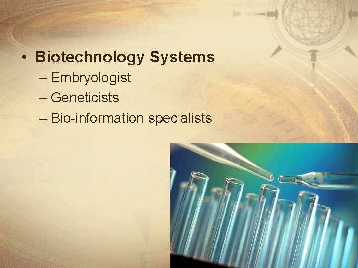  • Biotechnology Systems – Embryologist – Geneticists – Bio-information specialists 