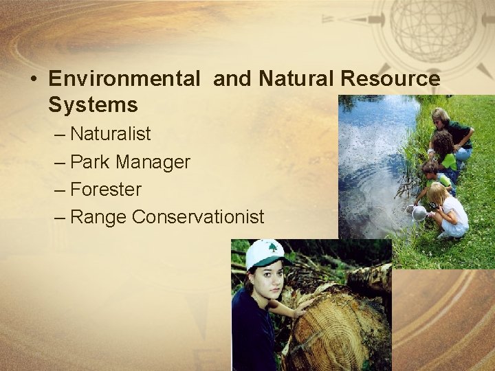  • Environmental and Natural Resource Systems – Naturalist – Park Manager – Forester