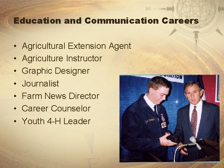 Education and Communication Careers • • Agricultural Extension Agent Agriculture Instructor Graphic Designer Journalist