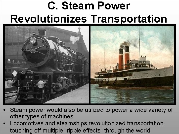 C. Steam Power Revolutionizes Transportation • Steam power would also be utilized to power