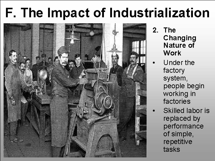 F. The Impact of Industrialization 2. The Changing Nature of Work • Under the
