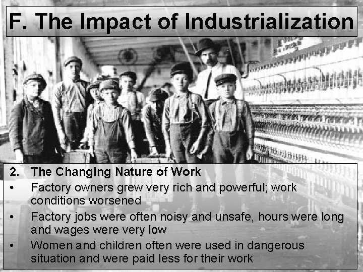 F. The Impact of Industrialization 2. The Changing Nature of Work • Factory owners