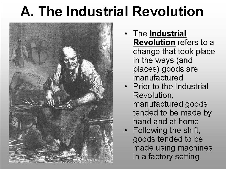 A. The Industrial Revolution • The Industrial Revolution refers to a change that took