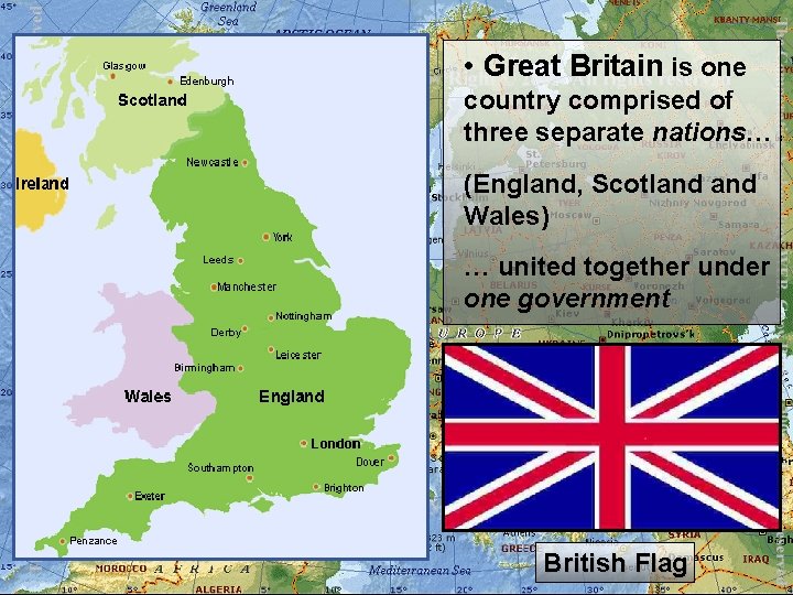  • Great Britain is one country comprised of three separate nations… (England, Scotland