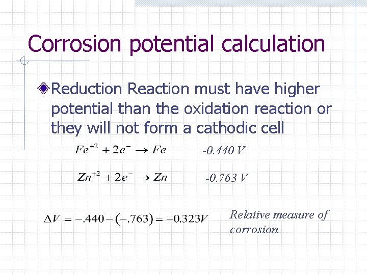 Corrosion potential calculation Reduction Reaction must have higher potential than the oxidation reaction or