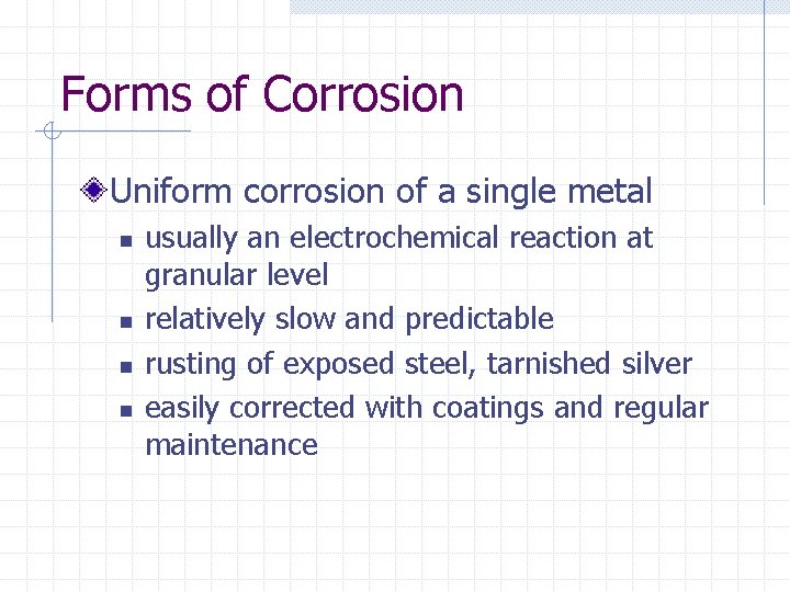 Forms of Corrosion Uniform corrosion of a single metal n n usually an electrochemical
