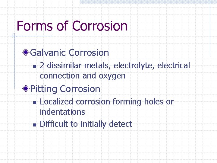 Forms of Corrosion Galvanic Corrosion n 2 dissimilar metals, electrolyte, electrical connection and oxygen