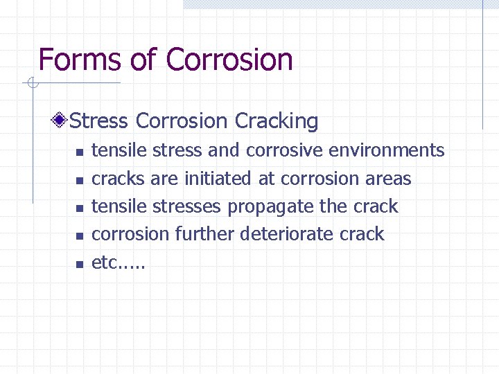 Forms of Corrosion Stress Corrosion Cracking n n n tensile stress and corrosive environments