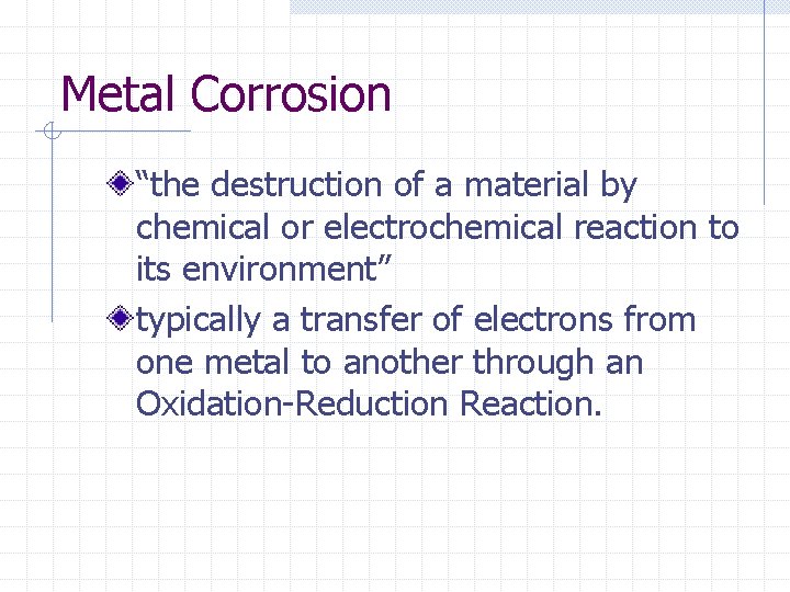 Metal Corrosion “the destruction of a material by chemical or electrochemical reaction to its