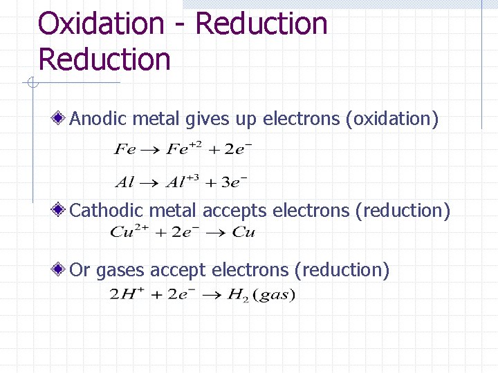Oxidation - Reduction Anodic metal gives up electrons (oxidation) Cathodic metal accepts electrons (reduction)