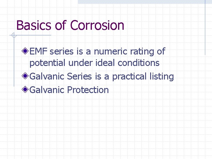 Basics of Corrosion EMF series is a numeric rating of potential under ideal conditions