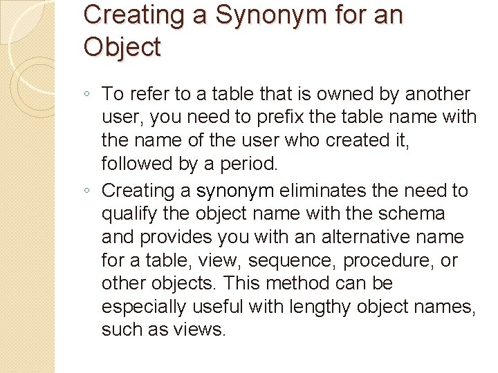Creating a Synonym for an Object ◦ To refer to a table that is