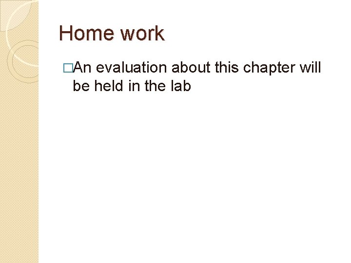 Home work �An evaluation about this chapter will be held in the lab 