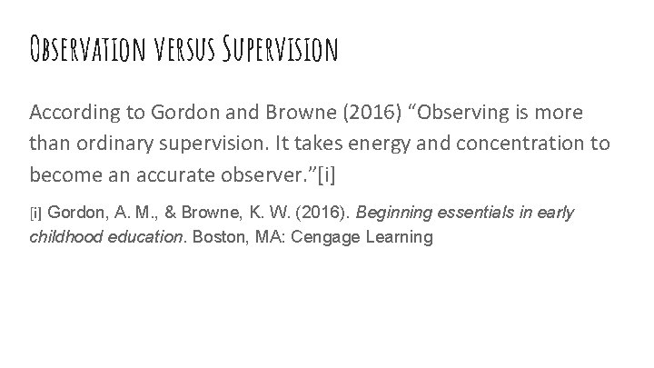 Observation versus Supervision According to Gordon and Browne (2016) “Observing is more than ordinary
