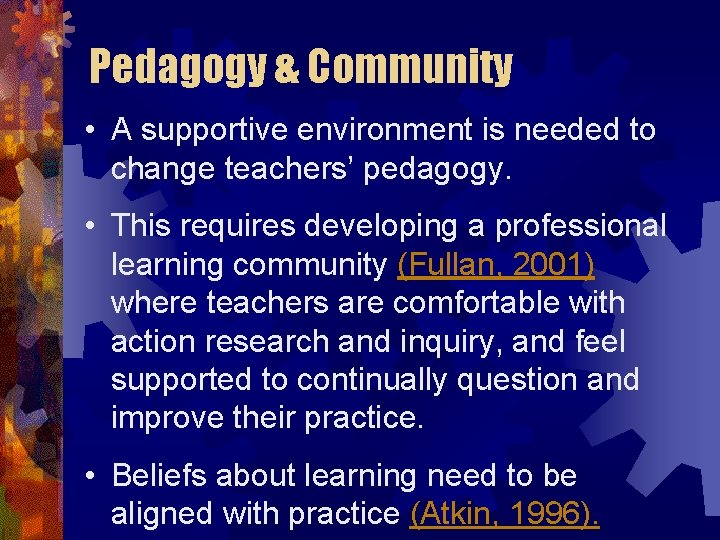 Pedagogy & Community • A supportive environment is needed to change teachers’ pedagogy. •