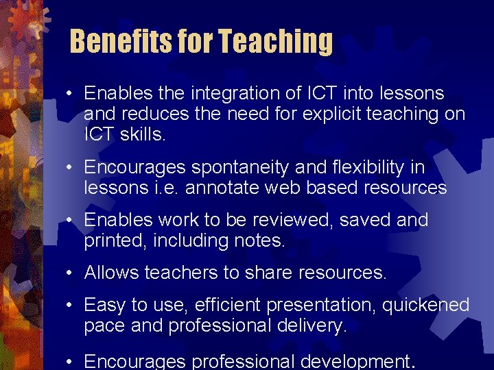 Benefits for Teaching • Enables the integration of ICT into lessons and reduces the