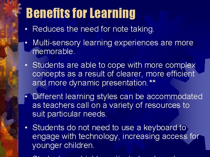 Benefits for Learning • Reduces the need for note taking. • Multi-sensory learning experiences
