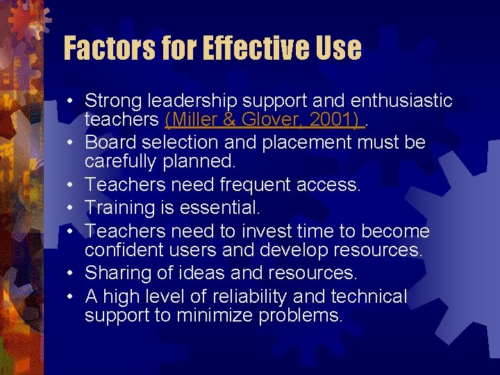 Factors for Effective Use • Strong leadership support and enthusiastic teachers (Miller & Glover,