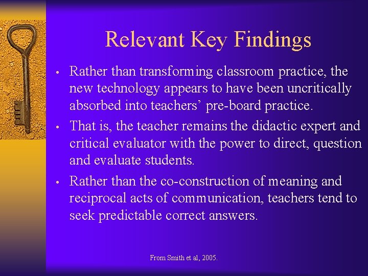 Relevant Key Findings • • • Rather than transforming classroom practice, the new technology