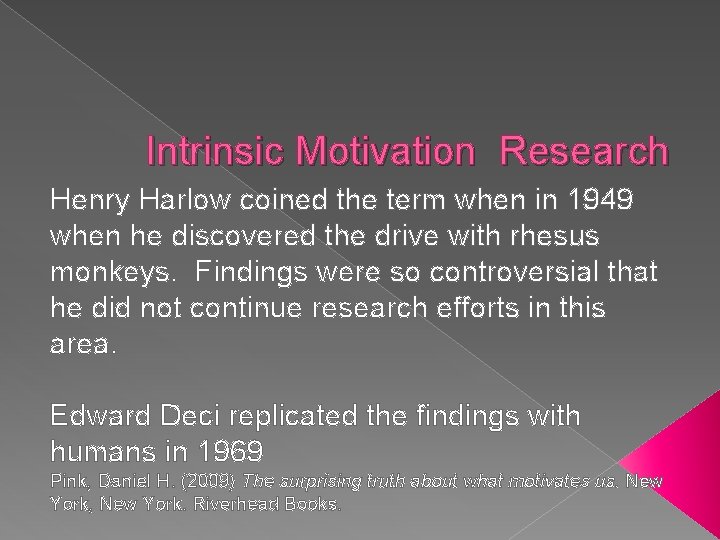 Intrinsic Motivation Research Henry Harlow coined the term when in 1949 when he discovered