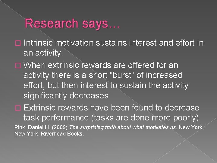 Research says… Intrinsic motivation sustains interest and effort in an activity. � When extrinsic