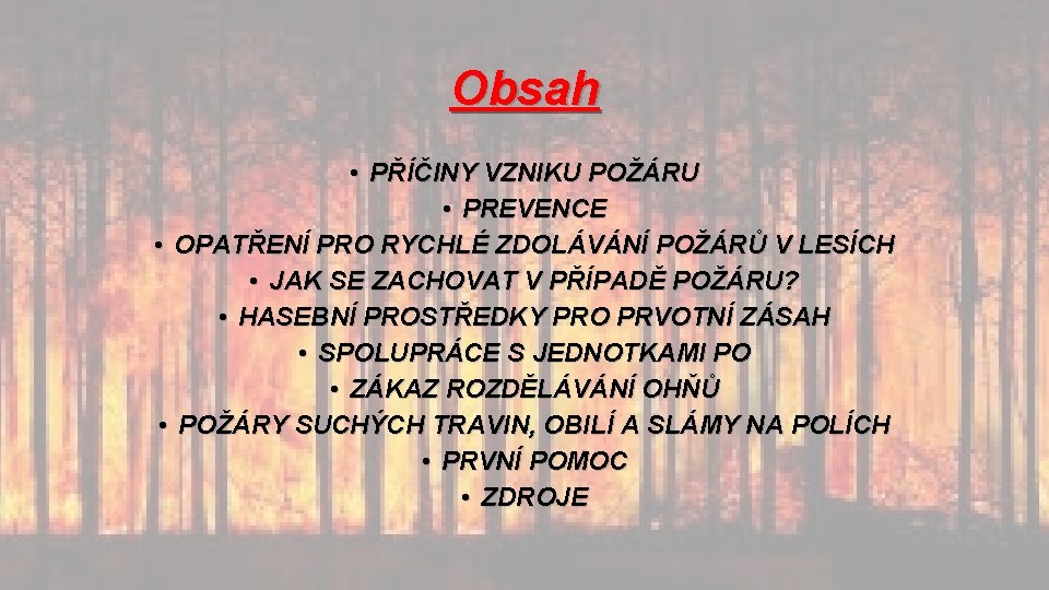 Obsah • PŘÍČINY VZNIKU POŽÁRU • PREVENCE • OPATŘENÍ PRO RYCHLÉ ZDOLÁVÁNÍ POŽÁRŮ V