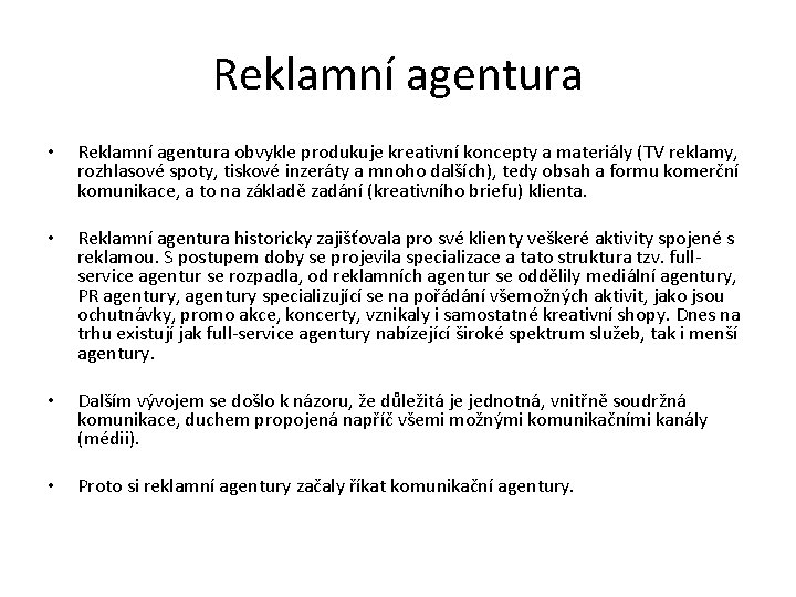 Reklamní agentura • Reklamní agentura obvykle produkuje kreativní koncepty a materiály (TV reklamy, rozhlasové