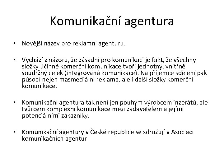 Komunikační agentura • Novější název pro reklamní agenturu. • Vychází z názoru, že zásadní