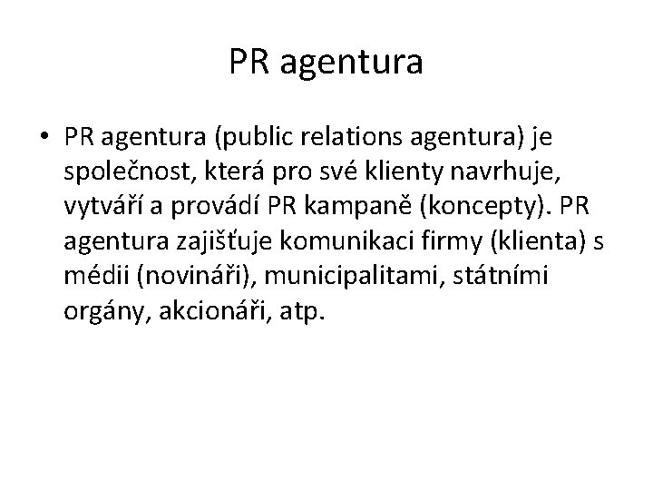 PR agentura • PR agentura (public relations agentura) je společnost, která pro své klienty