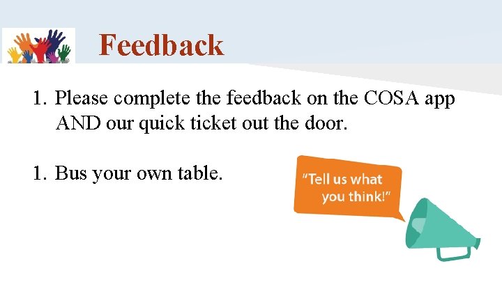 Feedback 1. Please complete the feedback on the COSA app AND our quick ticket