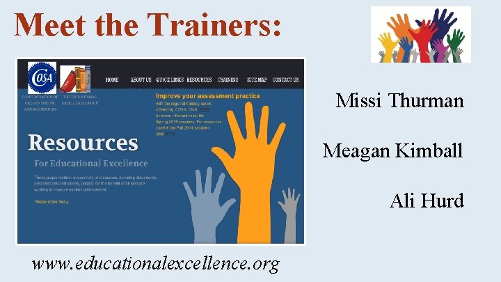 Meet the Trainers: Missi Thurman Meagan Kimball Ali Hurd www. educationalexcellence. org 