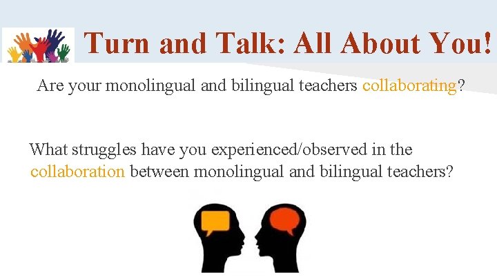 Turn and Talk: All About You! Are your monolingual and bilingual teachers collaborating? What