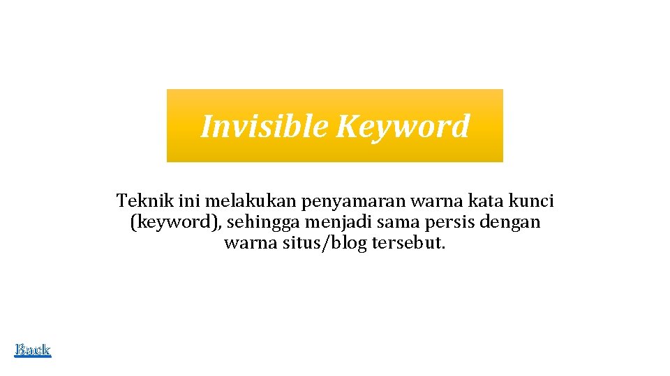 Invisible Keyword Teknik ini melakukan penyamaran warna kata kunci (keyword), sehingga menjadi sama persis