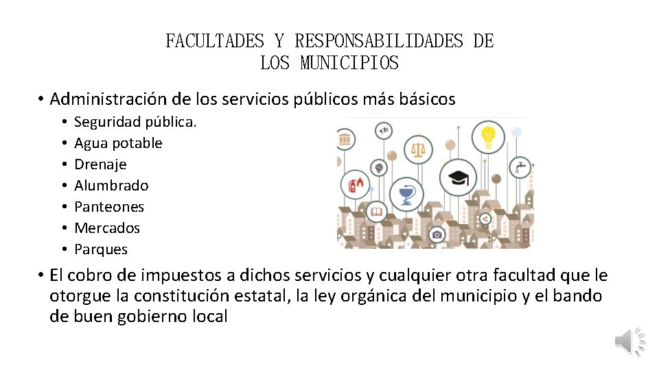 FACULTADES Y RESPONSABILIDADES DE LOS MUNICIPIOS • Administración de los servicios públicos más básicos