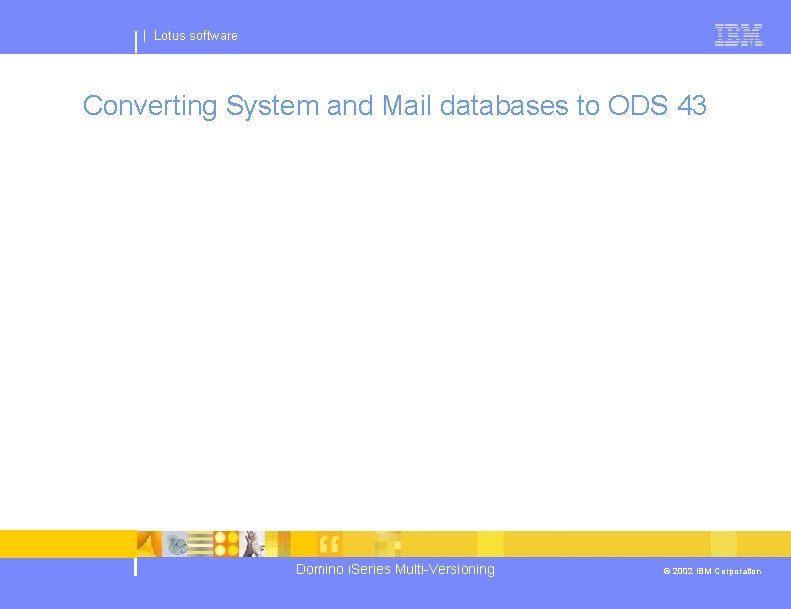 | Lotus software Converting System and Mail databases to ODS 43 Domino i. Series