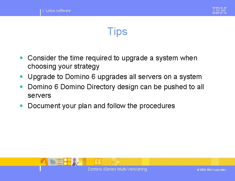 | Lotus software Tips § Consider the time required to upgrade a system when