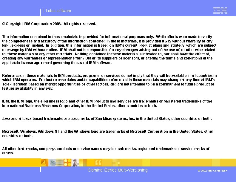 | Lotus software © Copyright IBM Corporation 2003. All rights reserved. The information contained