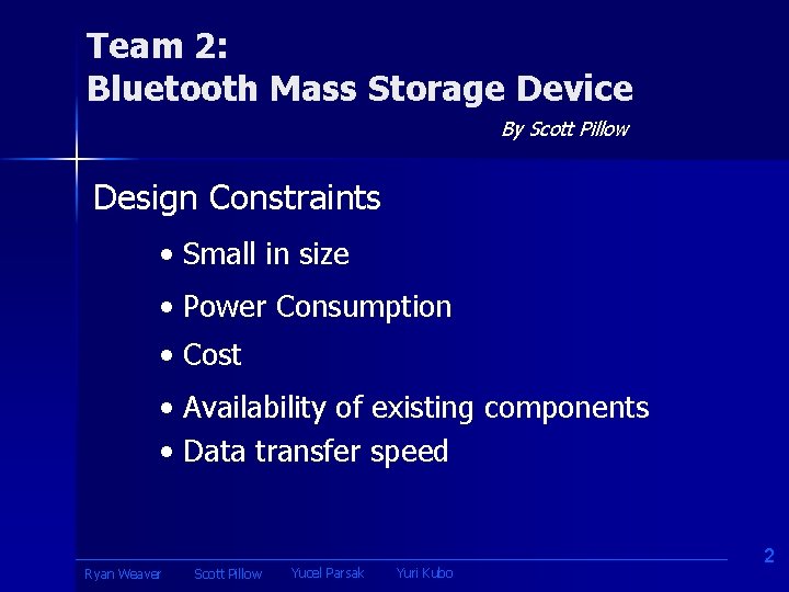 Team 2: Bluetooth Mass Storage Device By Scott Pillow Design Constraints • Small in
