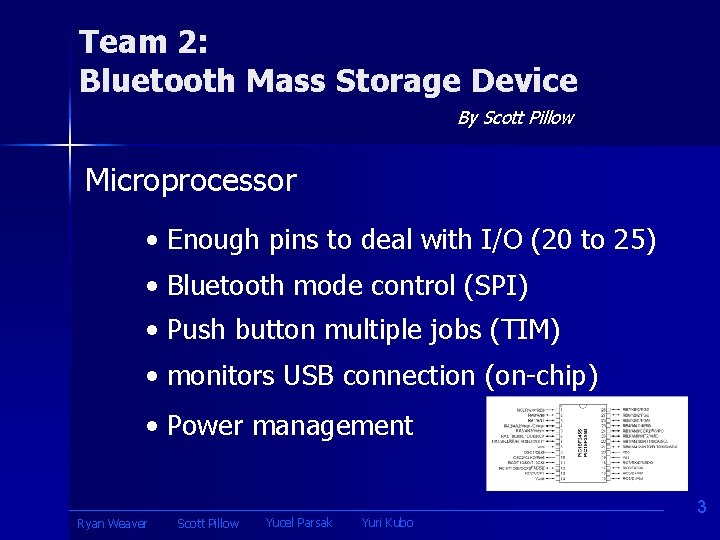 Team 2: Bluetooth Mass Storage Device By Scott Pillow Microprocessor • Enough pins to