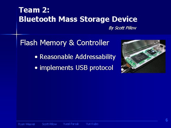 Team 2: Bluetooth Mass Storage Device By Scott Pillow Flash Memory & Controller •