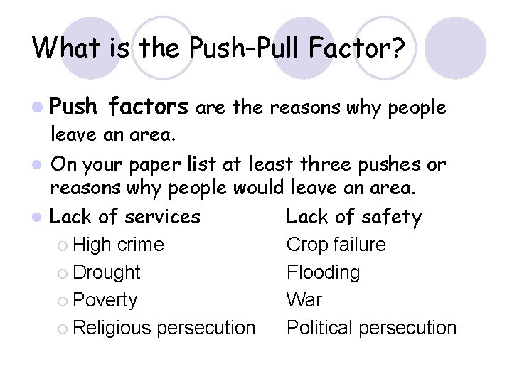 What is the Push-Pull Factor? l Push factors are the reasons why people leave