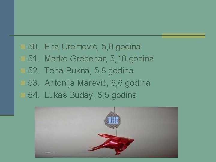 n 50. Ena Uremović, 5, 8 godina n 51. Marko Grebenar, 5, 10 godina