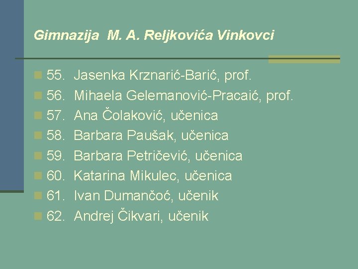 Gimnazija M. A. Reljkovića Vinkovci n 55. Jasenka Krznarić-Barić, prof. n 56. Mihaela Gelemanović-Pracaić,