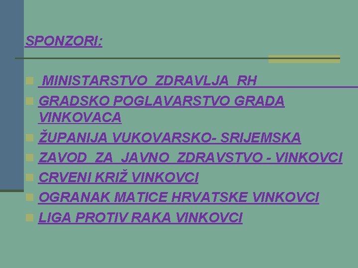 SPONZORI: n MINISTARSTVO ZDRAVLJA RH n GRADSKO POGLAVARSTVO GRADA VINKOVACA n ŽUPANIJA VUKOVARSKO- SRIJEMSKA