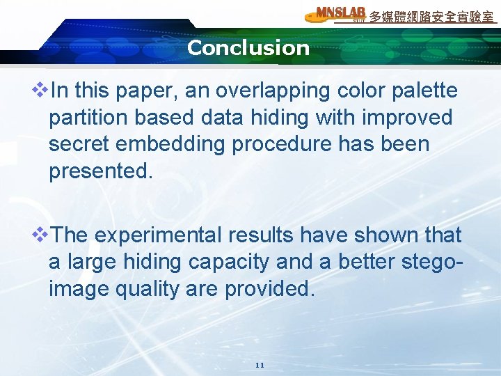 多媒體網路安全實驗室 Conclusion v. In this paper, an overlapping color palette partition based data hiding