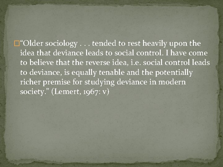 �“Older sociology. . . tended to rest heavily upon the idea that deviance leads