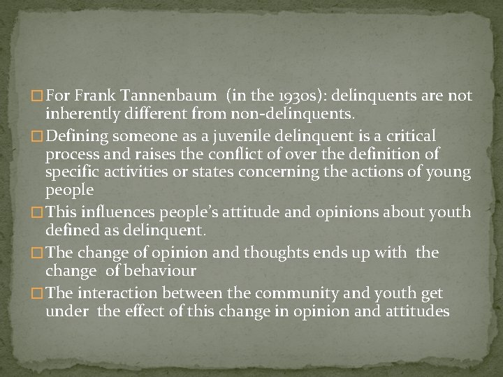 � For Frank Tannenbaum (in the 1930 s): delinquents are not inherently different from