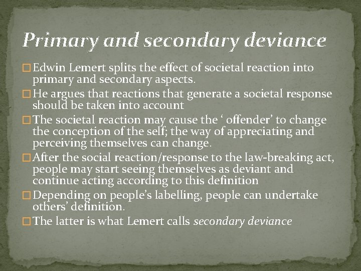 Primary and secondary deviance � Edwin Lemert splits the effect of societal reaction into