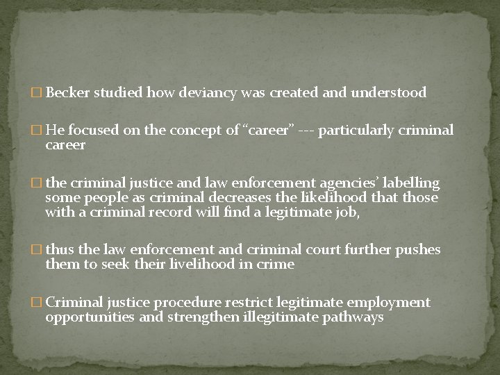 � Becker studied how deviancy was created and understood � He focused on the