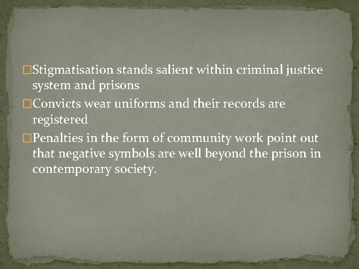 �Stigmatisation stands salient within criminal justice system and prisons �Convicts wear uniforms and their